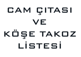 Cam Çıtası ve Köşe Takoz Listesi